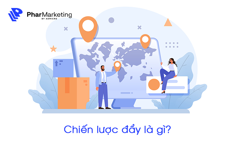 Chiến lược đẩy tập trung vào việc xây dựng hệ thống phân phối, đại lý bán hàng